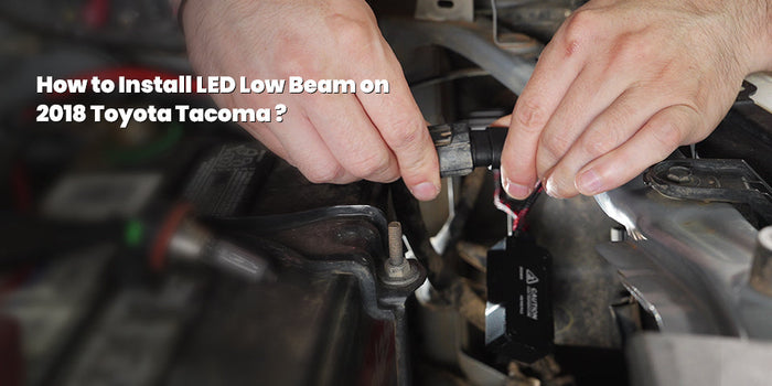 How to Install LED Low Beam on 2018 Tayota Tacoma？