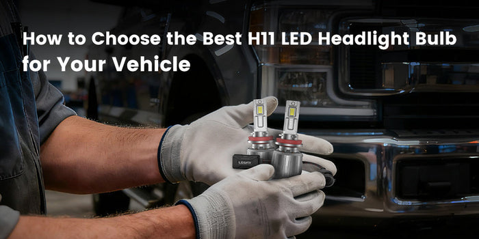 How to choose the Best H11 LED Headlight Bulbs for Your Vehicle