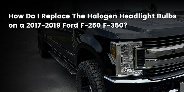 How do I replace the halogen headlight bulbs on a 2017-2019 Ford F-250 F-350