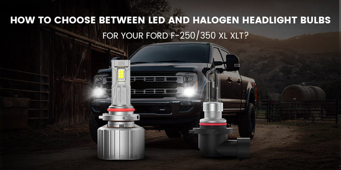 How to Choose Between LED and Halogen Headlight Bulbs for Your Ford F-250/350