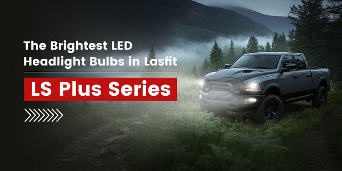 Lasfit LS Plus Series – The Brightest LED Headlight Bulbs for Your Vehicle