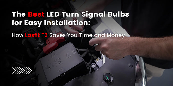 The Best LED Turn Signal Bulbs for Easy Installation: How Lasfit T3 Saves You Time and Money