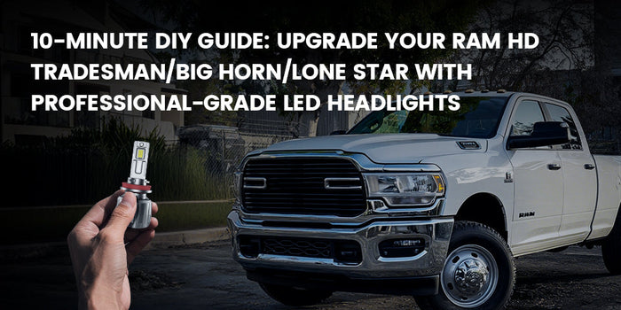 10-Minute DIY Guide: Upgrade Your Ram HD Tradesman/Big Horn/Lone Star with Professional-Grade LED Headlights