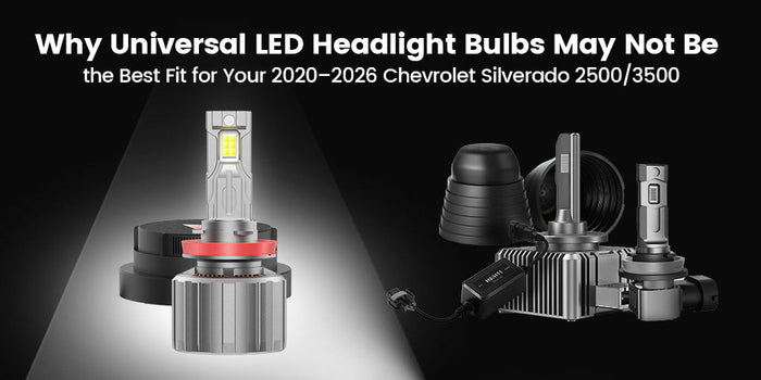 Why Universal LED Headlight Bulbs May Not Be the Best Fit for Your 2020–2026 Chevrolet Silverado 2500/3500 WT, LT, or Custom