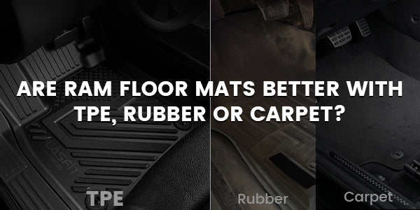 Are Ram Floor Mats Better with TPE, Rubber or Carpet?