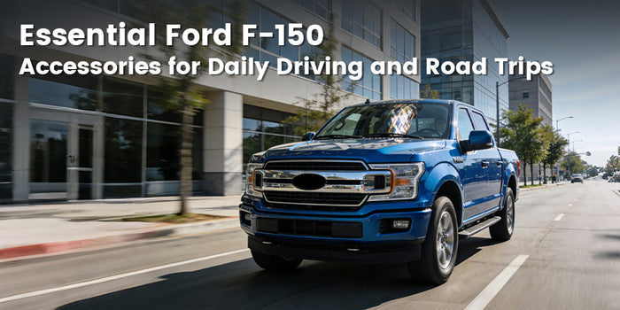 Essential Ford F-150 Accessories for Daily Driving and Road Trips