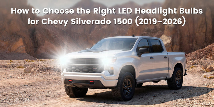 How to Choose the Right LED Headlight Bulbs for the Chevy Silverado 1500 (2019–2026)