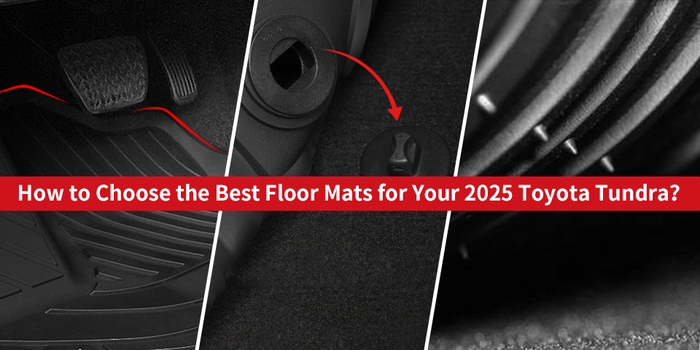 How to Choose the Best Floor Mats for Your 2025 Toyota Tundra？