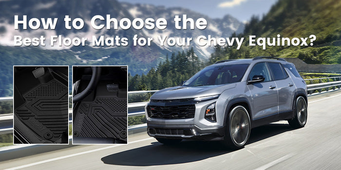 How to Choose the Best Floor Mats for Your Chevy Equinox？