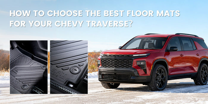 How to Choose the Best Floor Mats for Your Chevy Traverse？