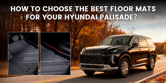 How to Choose the Best Floor Mats for Your Hyundai Palisade？