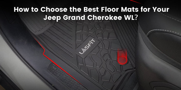 How to Choose the Best Floor Mats for Your Jeep Grand Cherokee WL？