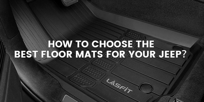 How to Choose the Best Floor Mats for Your Jeep？
