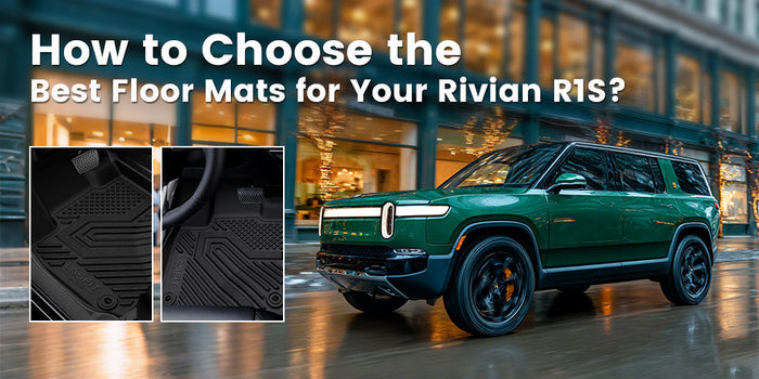 How to Choose the Best Floor Mats for Your Rivian R1S？