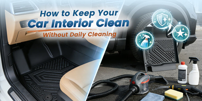 How to Keep Your Car Interior Clean Without Daily Cleaning