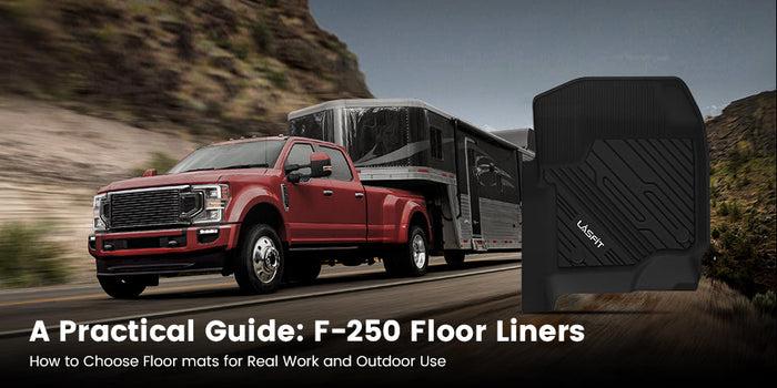 How to Choose the Right F-250 Floor Liners: A Practical Guide for Real Work and Outdoor Use