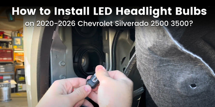 How to Install LED Headlight Bulbs on 2020–2026 Chevy Silverado 2500 3500？
