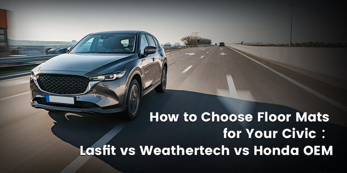 Lasfit vs. Weathertech vs. Honda OEM: How to Choose the Best Floor Mats for Your Civic