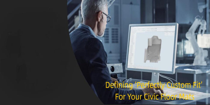 Defining ‘Perfectly Custom Fit’: What It Really Means for Your Civic Floor Mats