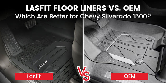 Lasfit Floor Liners vs. OEM: Which Are Better for Chevy Silverado 1500?