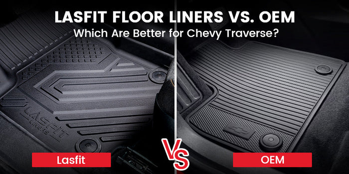 Lasfit Floor Liners vs. OEM: Which Are Better for Chevy Traverse?