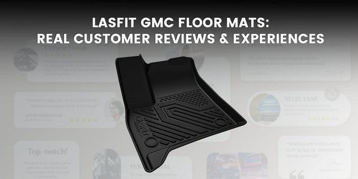 Lasfit GMC Floor Mats: Real Customer Reviews & Experiences