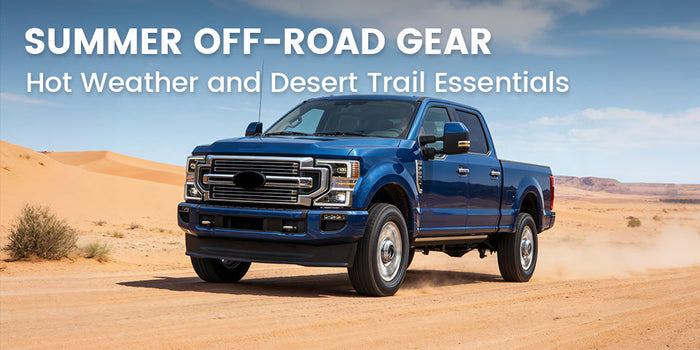 F-250 Summer Off-Roading: Gear for Hot Weather and Desert Trails