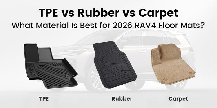 TPE vs Rubber vs Carpet: What Material Is Best for 2026 RAV4 Floor Mats?