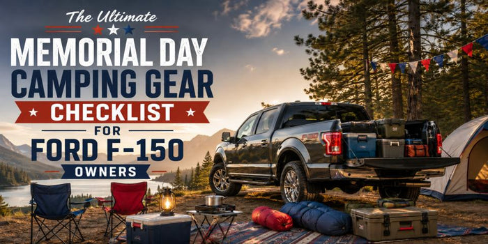 The Ultimate Memorial Day Camping Gear Checklist for Ford F-150 Owners