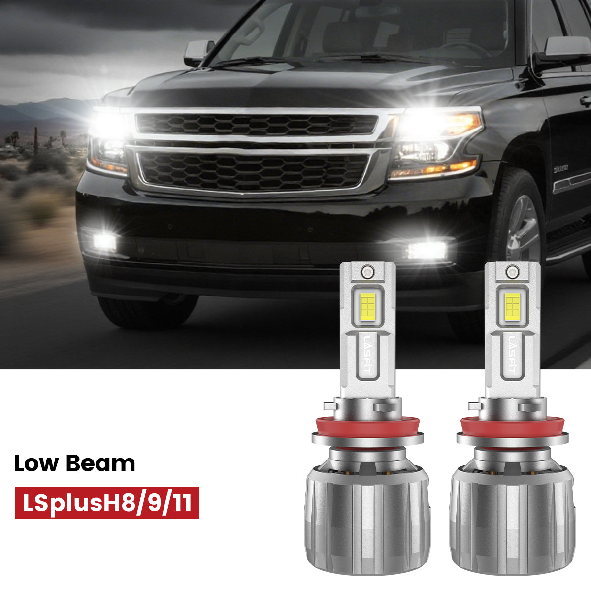 Lasfit H11 led low beam fit for 2015-2020 Chevrolet Suburban