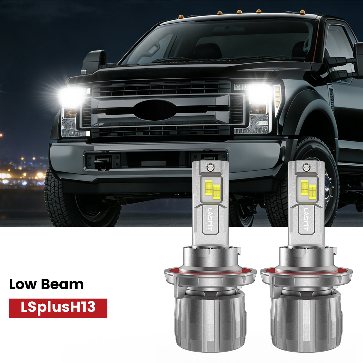 Lasfit H13 led low beam fit for 2017-2019 Ford Chassis Cab F-350/450/550 